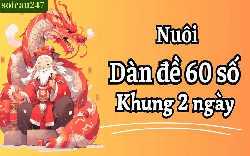 Nuôi Dàn Đề 60 Số Khung 2 Ngày – Chiến Lược Dự Đoán Xổ Số Hiệu Quả Với Soicau247